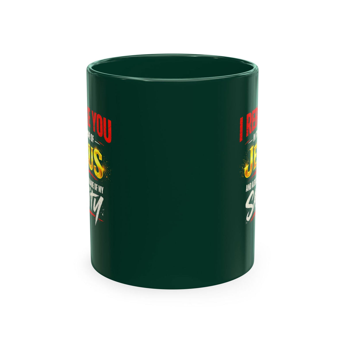 Religious Mug — "I Rebuke You in the Name of Jesus and Also in the Name of My Sanity" Ceramic Coffee Cup - ClaimedbyGodDesigns