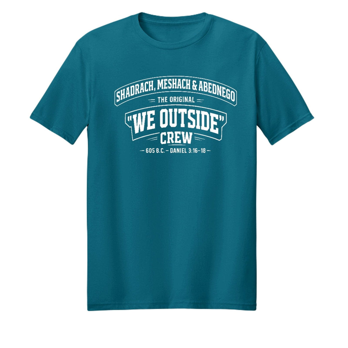 Shadrach Meshach And Abednego The Original We Outside Crew Funny Unisex Christian T-shirt - ClaimedbyGodDesigns
