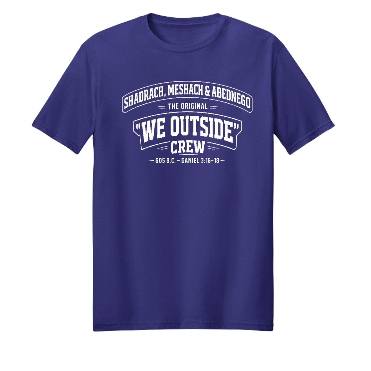 Shadrach Meshach And Abednego The Original We Outside Crew Funny Unisex Christian T-shirt - ClaimedbyGodDesigns