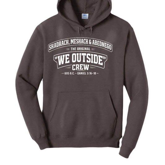 Shadrach, Meshach & Abednego – The Original “We Outside” Crew Funny Unisex Christian Pullover Hooded Sweatshirt - ClaimedbyGodDesigns
