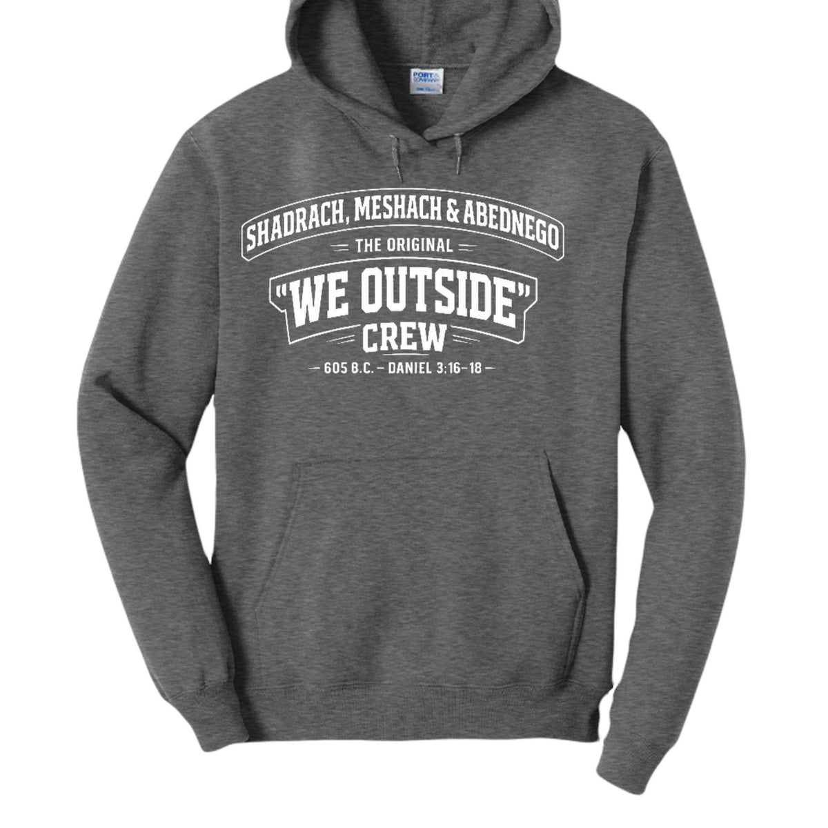 Shadrach, Meshach & Abednego – The Original “We Outside” Crew Funny Unisex Christian Pullover Hooded Sweatshirt - ClaimedbyGodDesigns