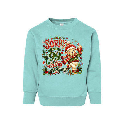 Sorry To The 99 I Was Dilly Dallying Toddler Christian Christmas Pullover Sweatshirt - ClaimedbyGodDesigns