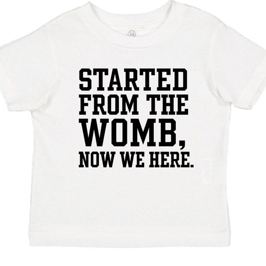 Started From The Womb Now We Here Baby Christian T-shirt - ClaimedbyGodDesigns