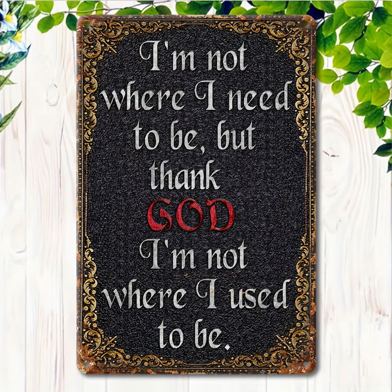 Thank God I'm Not Where I Used To Be Christian Vintage Metal Tin Sign - ClaimedbyGodDesigns