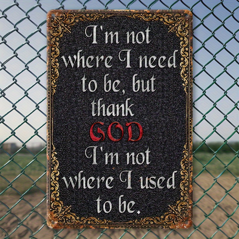 Thank God I'm Not Where I Used To Be Christian Vintage Metal Tin Sign - ClaimedbyGodDesigns