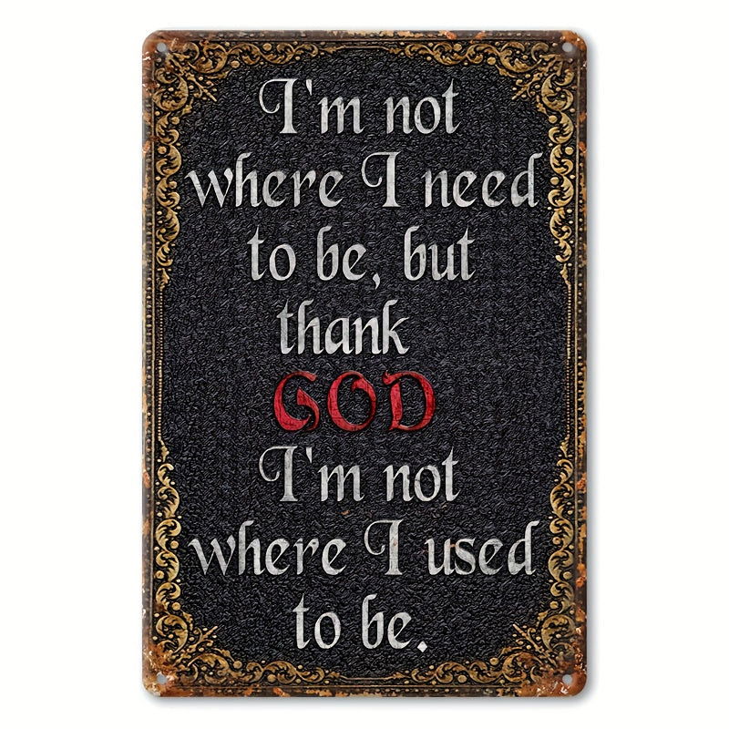 Thank God I'm Not Where I Used To Be Christian Vintage Metal Tin Sign - ClaimedbyGodDesigns