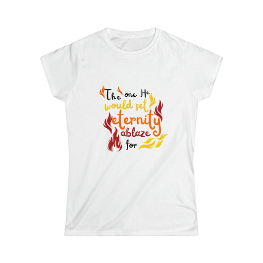 The One He Would Set Eternity Ablaze For Women's T-shirt - ClaimedbyGodDesigns