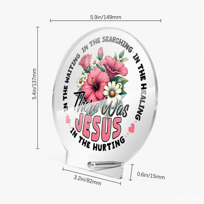 There He Was Christian Acrylic Plaque with Stand - Round - ClaimedbyGodDesigns