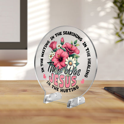There He Was Christian Acrylic Plaque with Stand - Round - ClaimedbyGodDesigns
