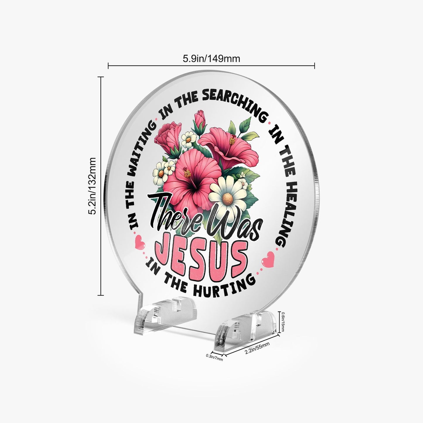 There He Was Christian Acrylic Plaque with Stand - Round - ClaimedbyGodDesigns