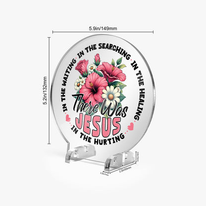 There He Was Christian Acrylic Plaque with Stand - Round - ClaimedbyGodDesigns