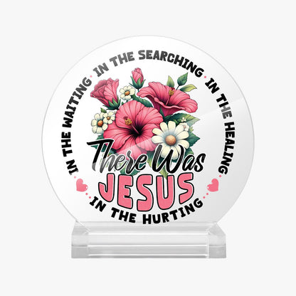 There He Was Christian Acrylic Plaque with Stand - Round - ClaimedbyGodDesigns