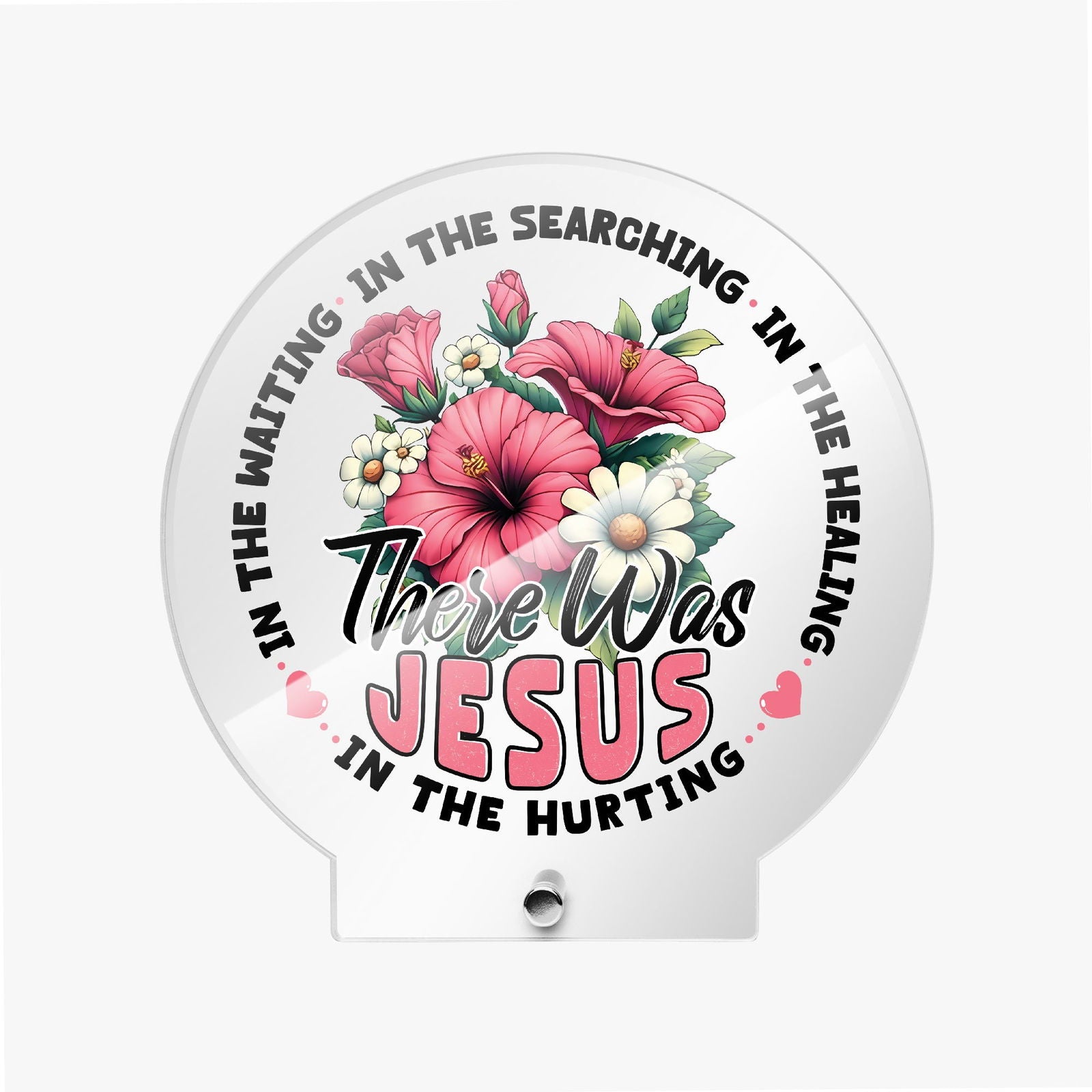 There He Was Christian Acrylic Plaque with Stand - Round - ClaimedbyGodDesigns