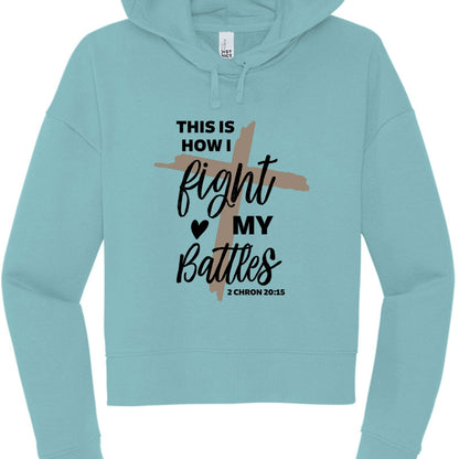This Is How I Fight My Battles Women's Cropped Hooded Pullover Sweatshirt - ClaimedbyGodDesigns