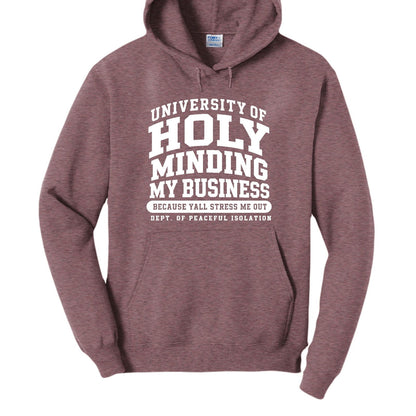 University Of Holy Minding My Business Funny Christian University Pullover Hooded Sweatshirt - ClaimedbyGodDesigns