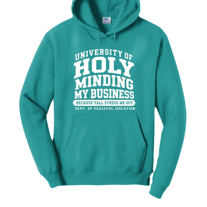 University Of Holy Minding My Business Funny Christian University Pullover Hooded Sweatshirt - ClaimedbyGodDesigns