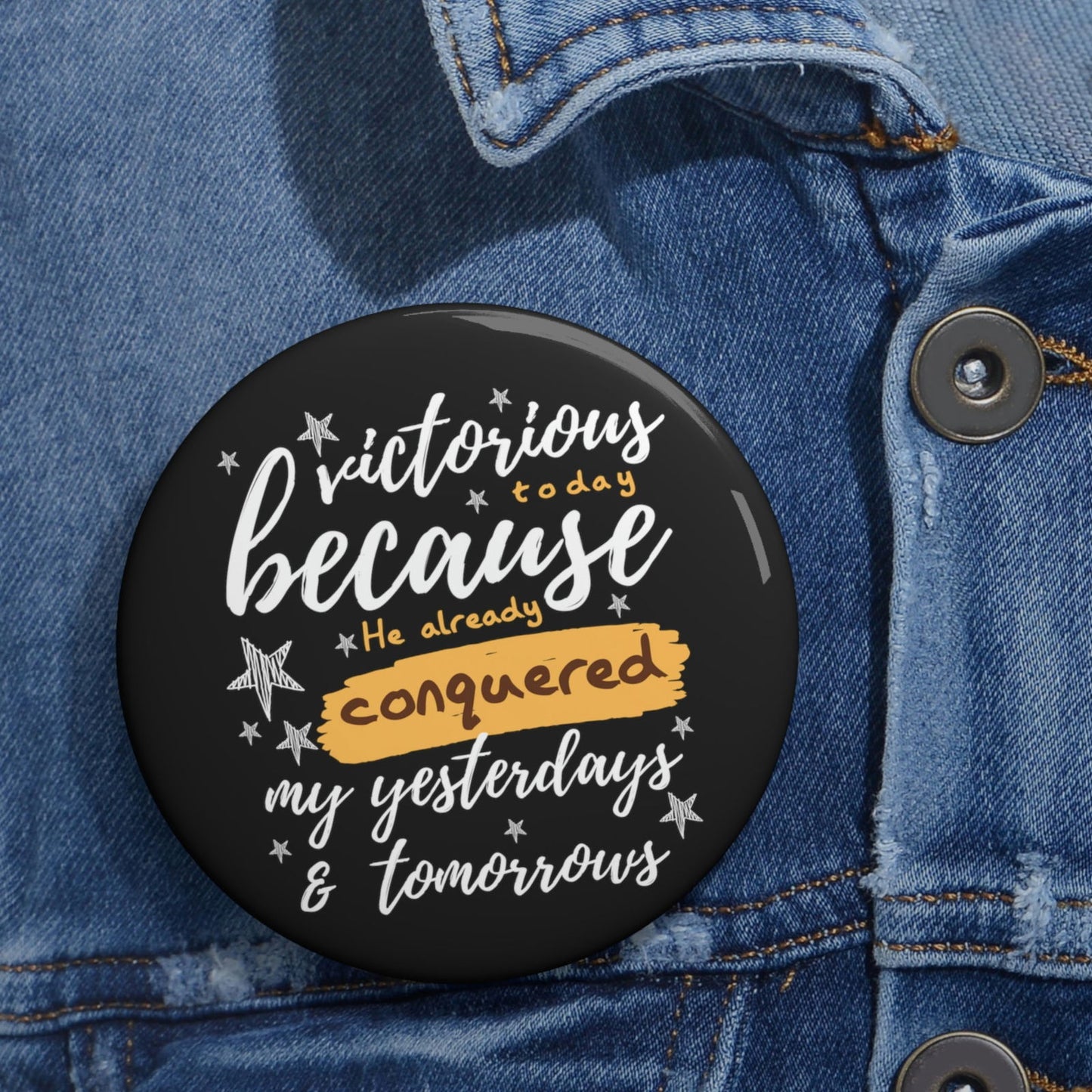 Victorious Today Because He Already Conquered My Yesterdays & Tomorrows Pin Button - ClaimedbyGodDesigns