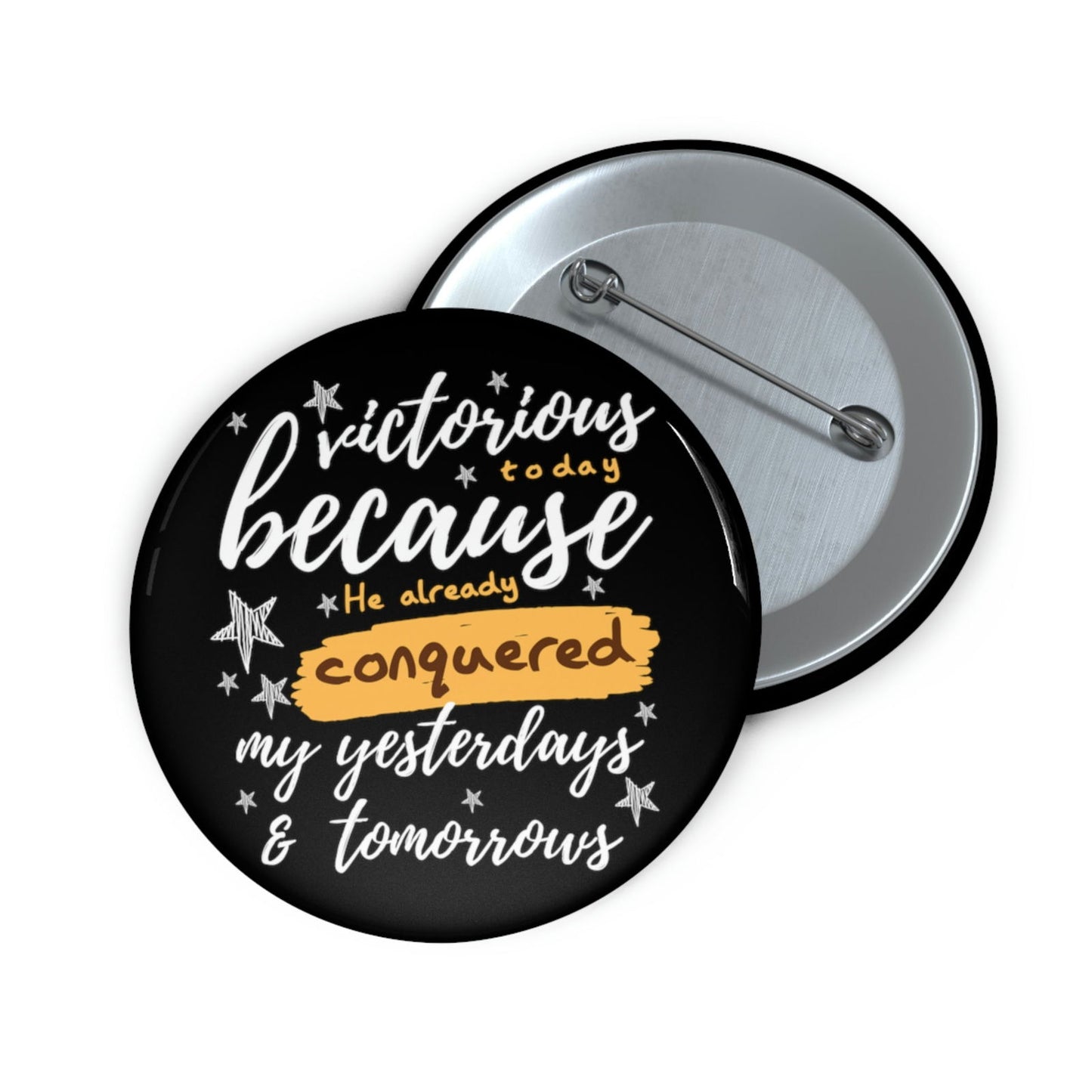 Victorious Today Because He Already Conquered My Yesterdays & Tomorrows Pin Button - ClaimedbyGodDesigns