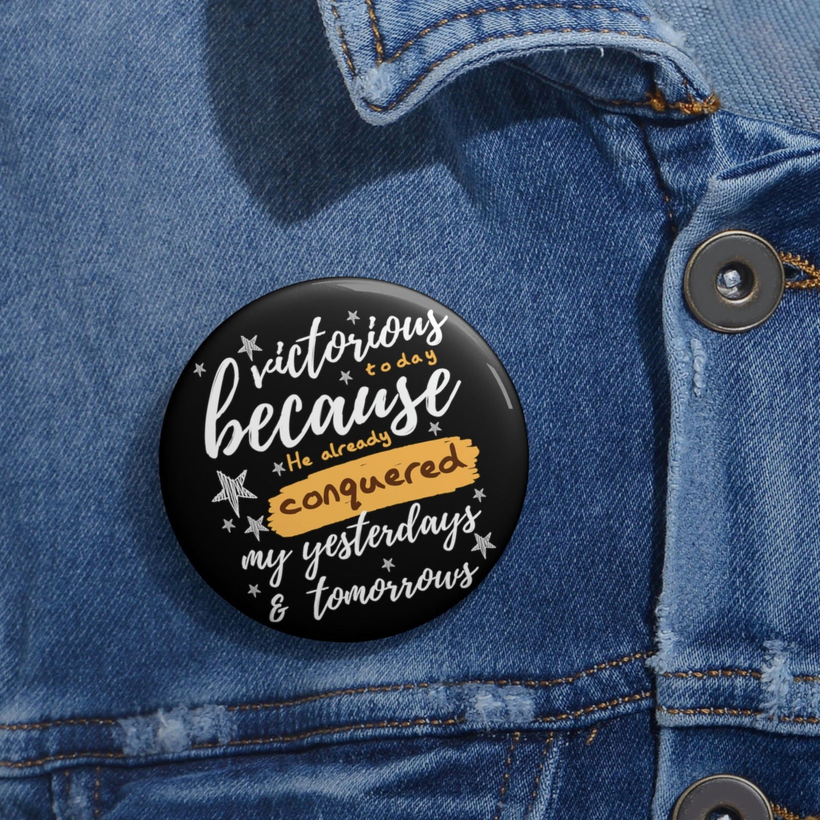 Victorious Today Because He Already Conquered My Yesterdays & Tomorrows Pin Button - ClaimedbyGodDesigns