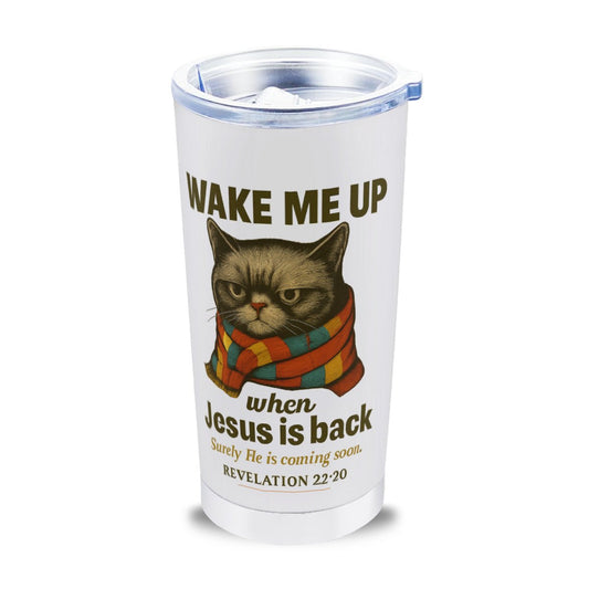 Wake Me Up When He Is Here Funny Christian Tumbler 18oz - ClaimedbyGodDesigns