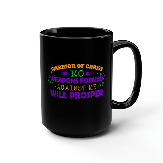 Warrior Of Christ No Weapons Formed Against Me Will Prosper Black Ceramic Mug, 15oz (double sided printing) - ClaimedbyGodDesigns