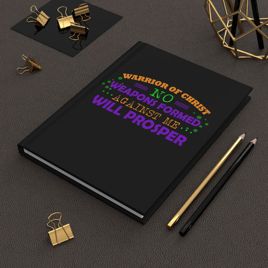 Warrior Of Christ No Weapons Formed Against Me Will Prosper Hardcover Journal Matte - ClaimedbyGodDesigns