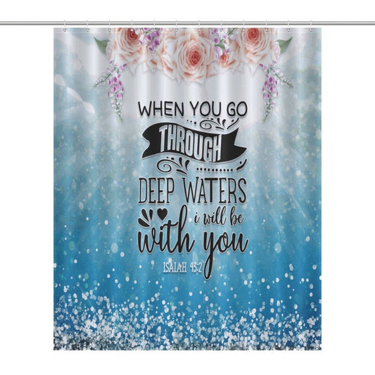 When You Go Through Deep Waters I Will Be With You Christian Shower Curtain-66x72Inch (168x183cm) - ClaimedbyGodDesigns