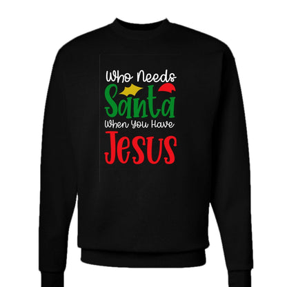 Who Needs Santa Unisex Christian Christmas Pullover Sweatshirt - ClaimedbyGodDesigns