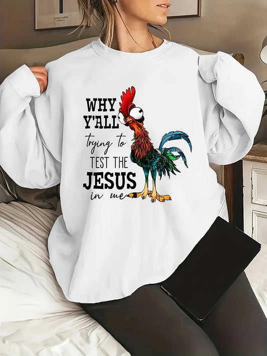 Why Y'all Trying To Test The Jesus In Me Funny Rooster Women’s Christian Pullover Sweatshirt - ClaimedbyGodDesigns