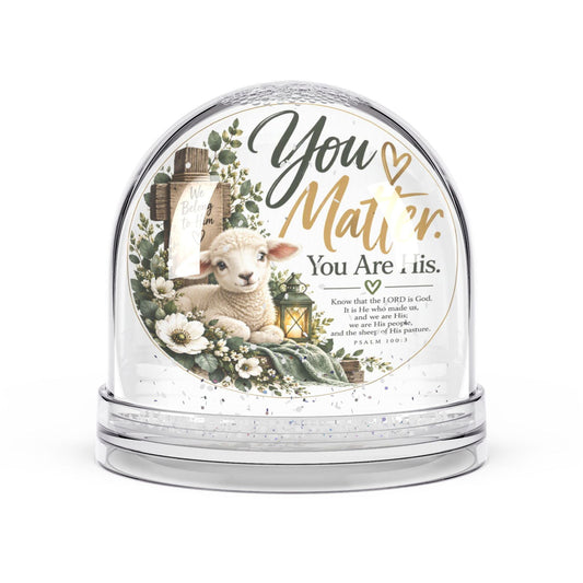 You Matter. You Are His. Psalm 100:3 Lamb Snow Globe Gift - Claimed by God Designs