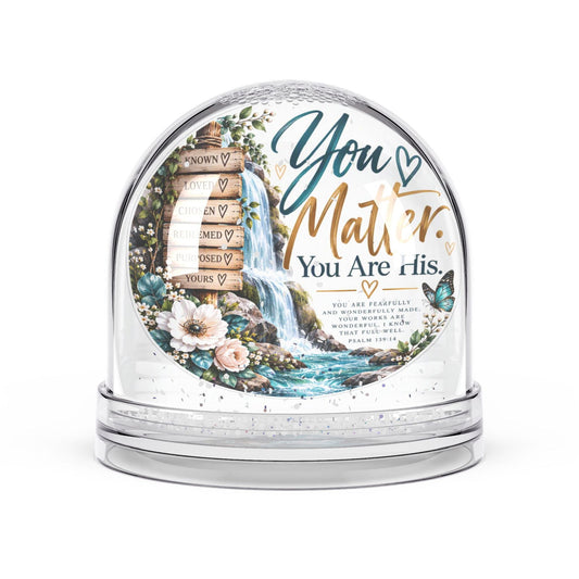 You Matter. You Are His. Psalm 139:14 Waterfall Snow Globe Gift - Claimed by God Designs