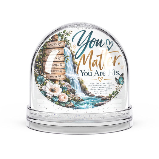 You Matter. You Are His. Psalm 139:14 Waterfall Snow Globe Gift - Claimed by God Designs
