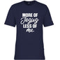 More Of Him Less Of Me Men's Christian T-shirt - ClaimedbyGodDesigns