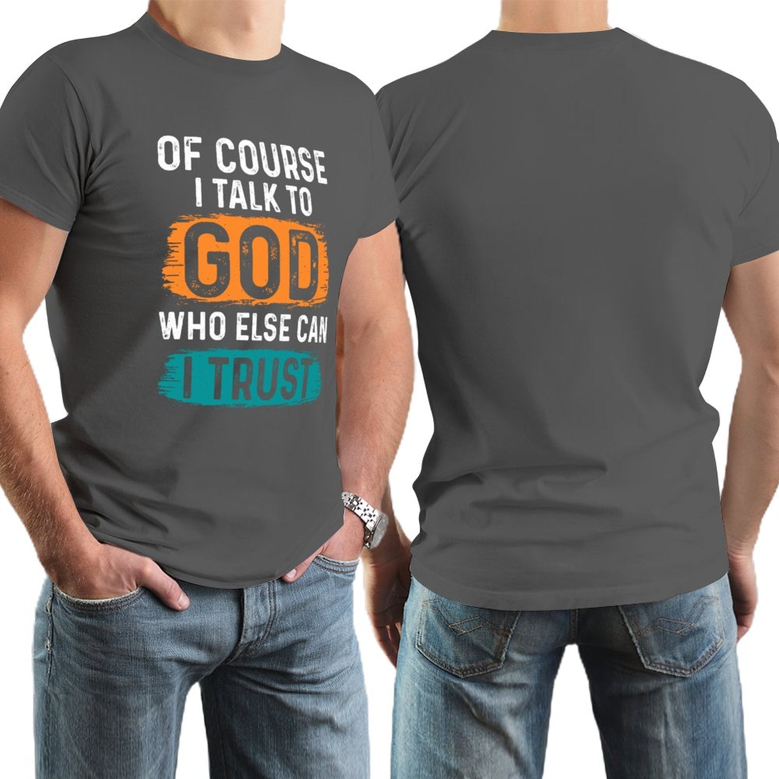 Of Course I Talk To God Who Else Can I Trust Men's Christian T-shirt SALE-Personal Design