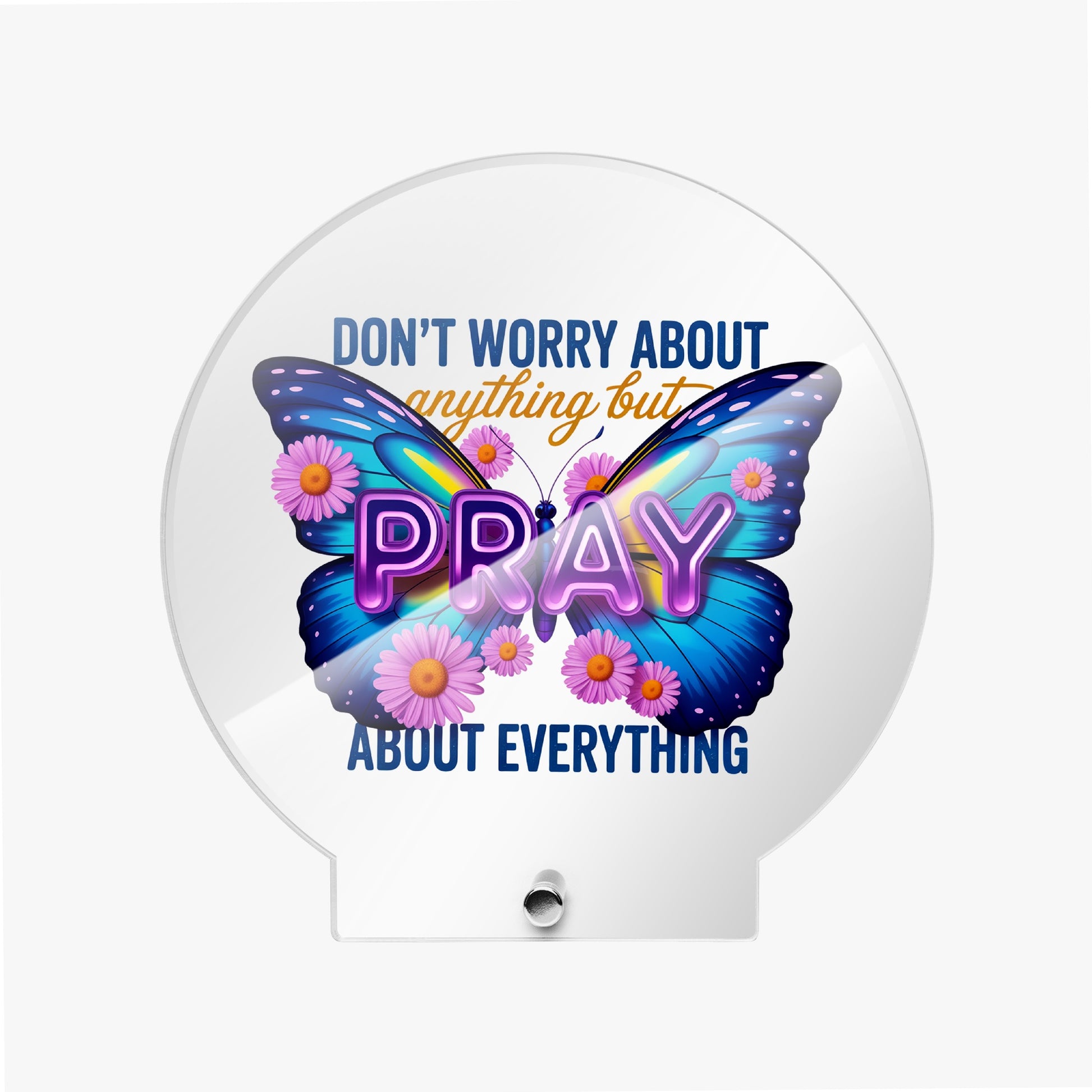 Pray About Everything Christian Acrylic Plaque with Stand - Round - ClaimedbyGodDesigns