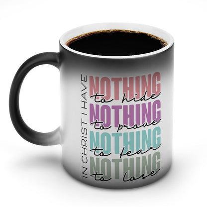 In Christ I Have Nothing To Hide, Prove, Fear, Lose Christian Color Changing Mug (Dual-sided)