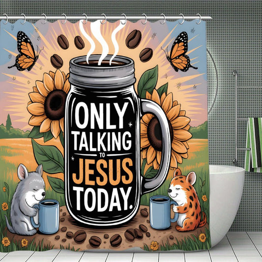 Only Talking To Jesus Today Christian Waterproof Shower Curtain