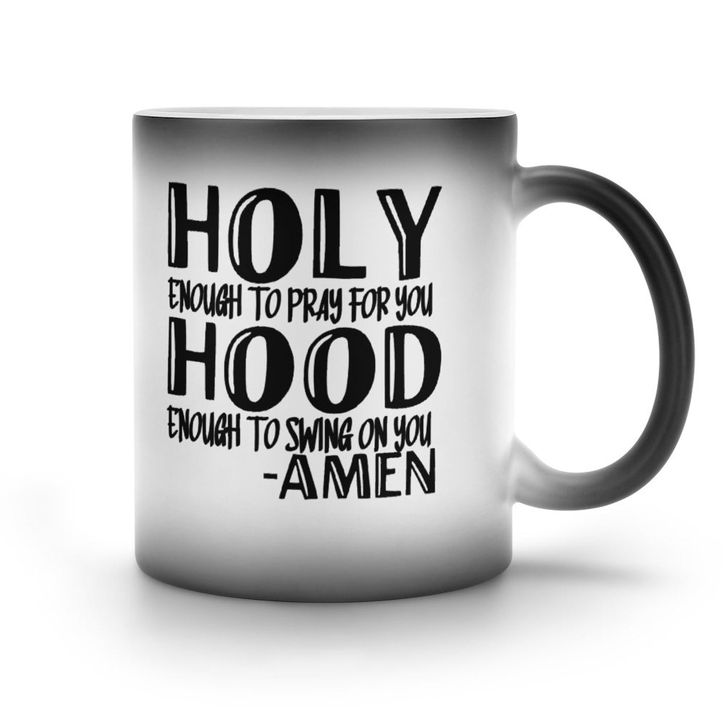 Holy Enough To Pray For You Hood Enough To Swing On You Amen Funny Christian Color Changing Mug (Dual-sided )
