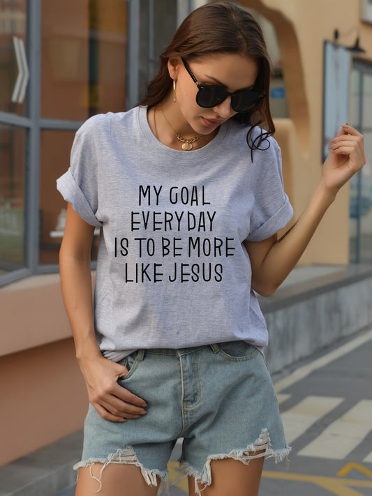My Goal Everyday Is To Be More Like Jesus Women's Christian T-shirt claimedbygoddesigns
