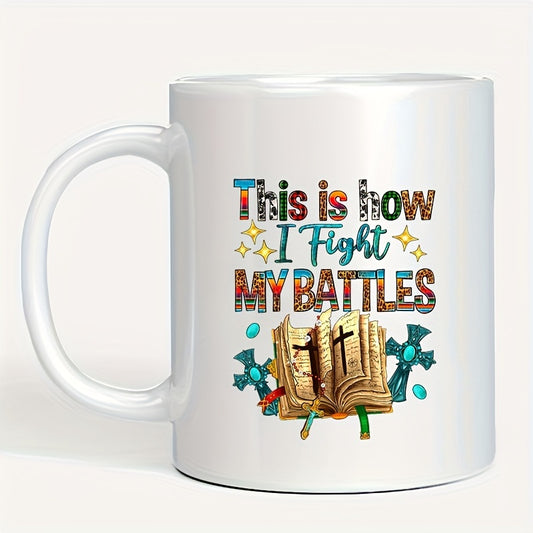 This Is How I Fight My Battles Christian White Ceramic Mug 11oz claimedbygoddesigns