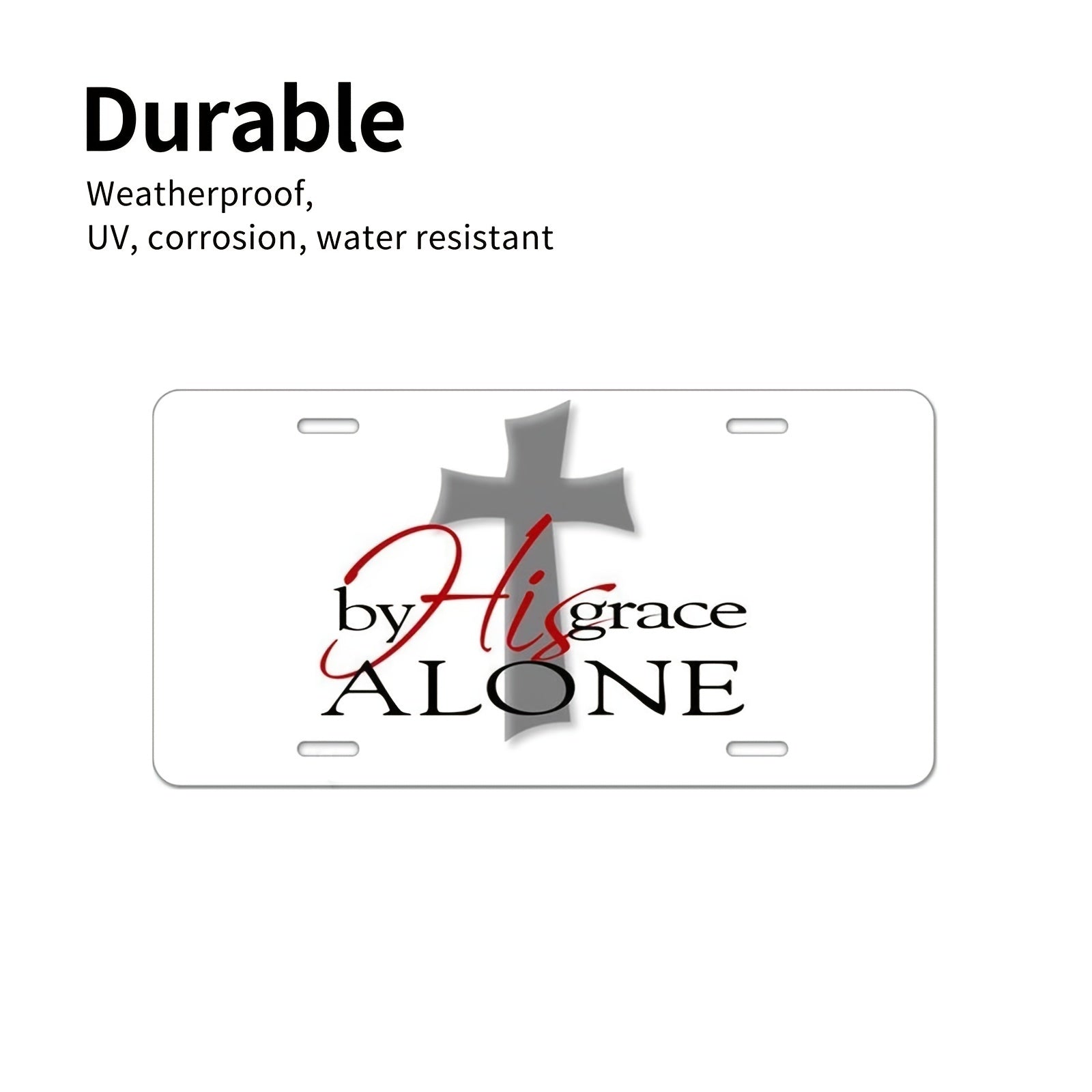 His Grace Alone Christian Front License Plate 6X12 Inch claimedbygoddesigns