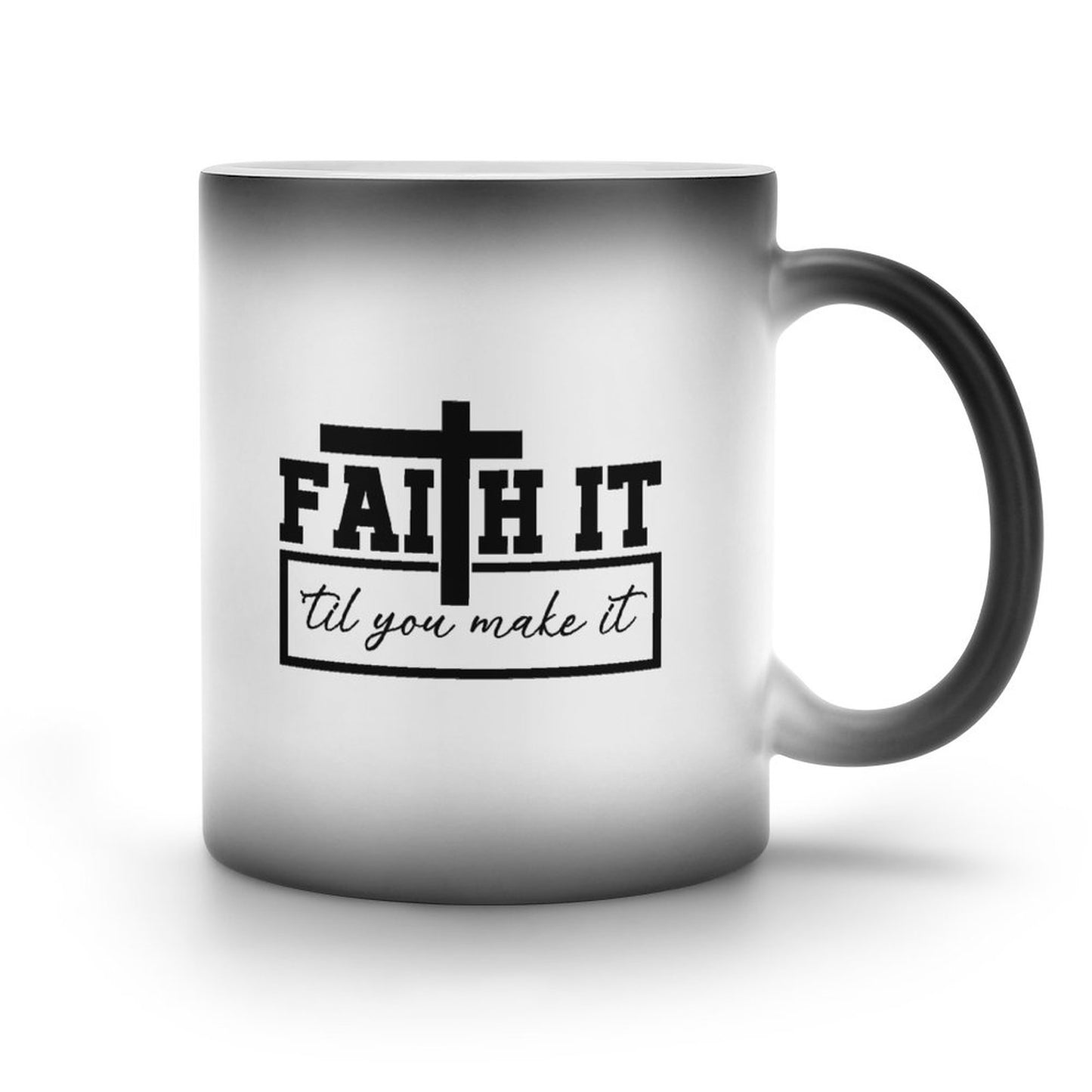 Faith It Til You Make It Christian Color Changing Mug (Dual-sided )