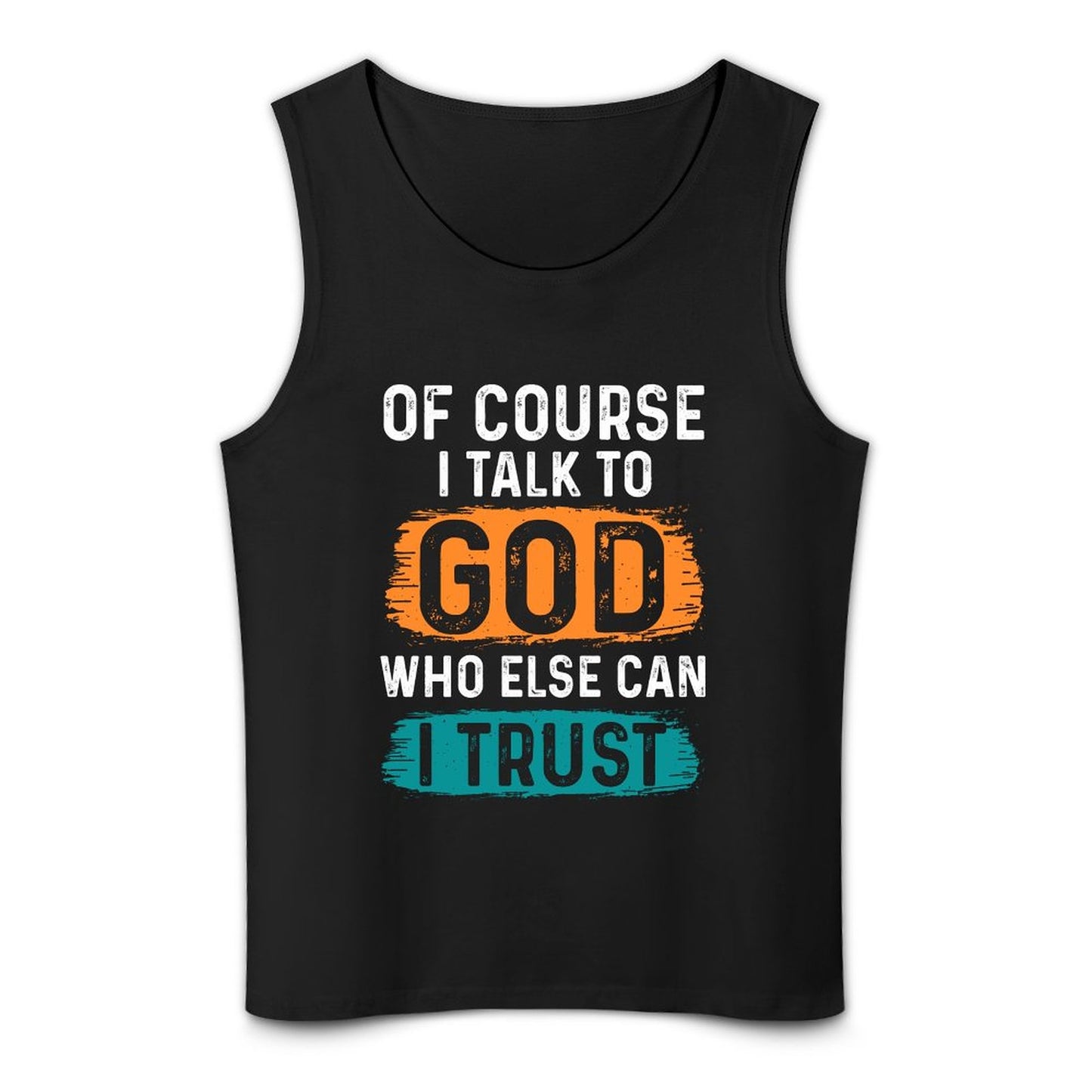Of Course I Talk To God Who Else Can I Trust Men's Christian Tank Top SALE-Personal Design