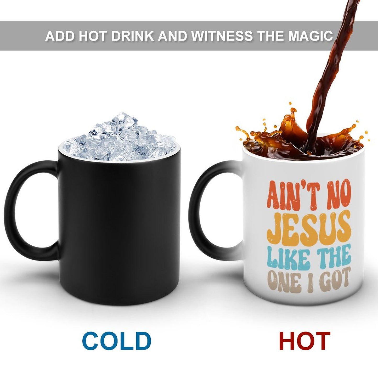 Ain't No Jesus Like The One I Got Christian Color Changing Mug (Dual-sided)