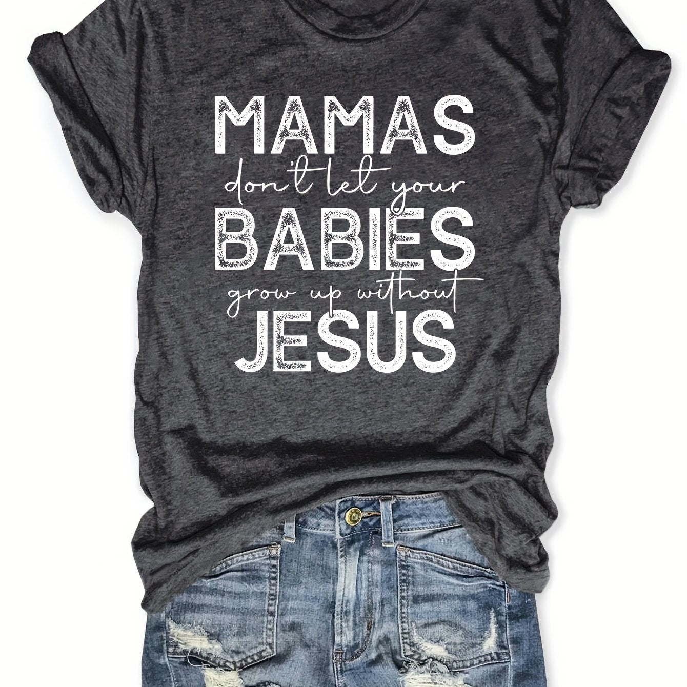 Mamas  Don't Let Your Babies Grow Up Without Jesus Women's Christian T-shirt claimedbygoddesigns