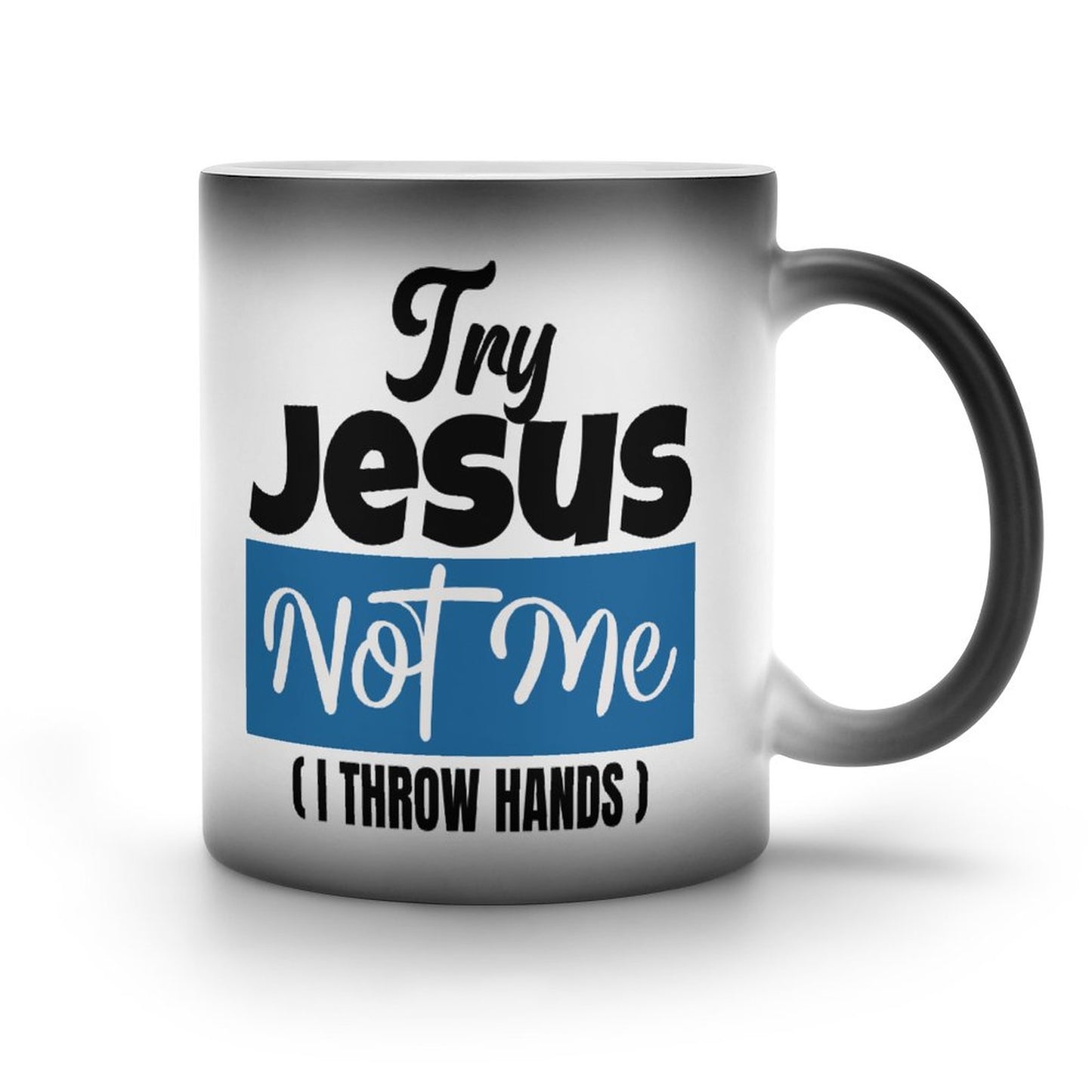 Try Jesus Not Me I Throw Hands Funny Christian Color Changing Mug (Dual-sided)