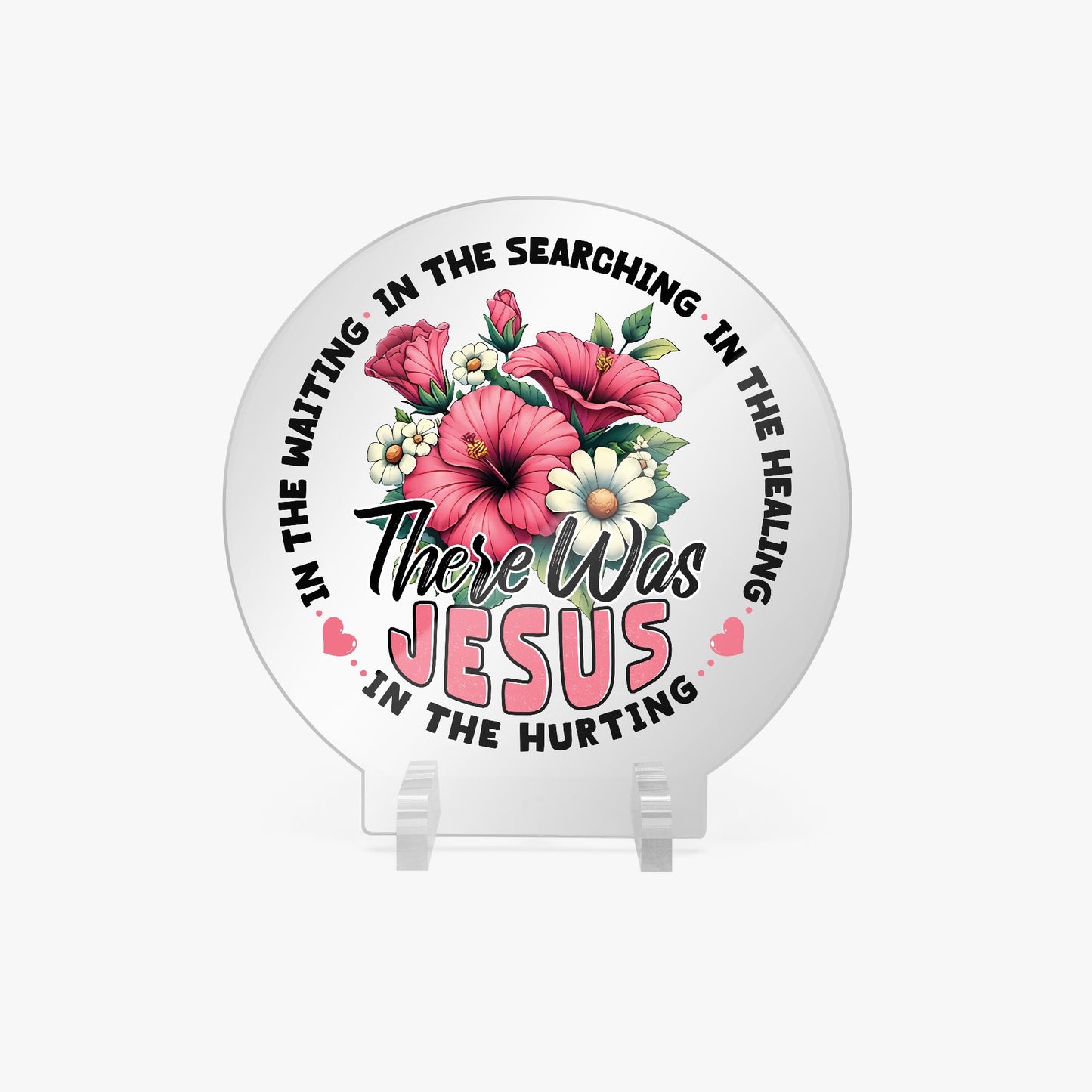 There He Was Christian Acrylic Plaque with Stand - Round - ClaimedbyGodDesigns
