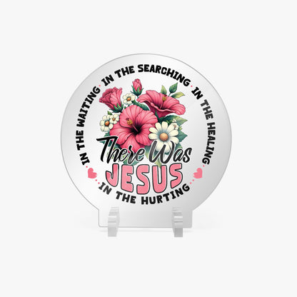 There He Was Christian Acrylic Plaque with Stand - Round - ClaimedbyGodDesigns