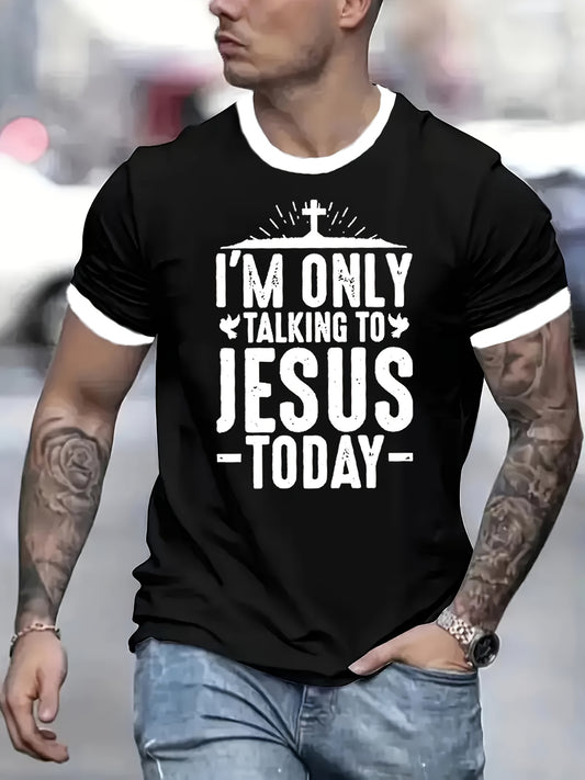 I'm Only Talking To Jesus Today Men's Christian T-shirt claimedbygoddesigns