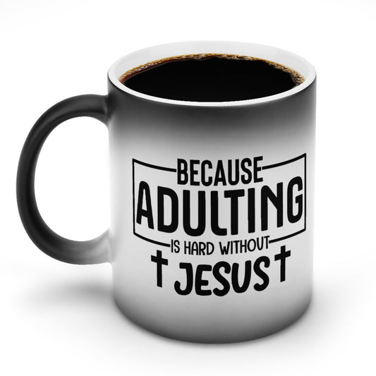 Because Adulting Is Hard Without Jesus Funny Christian Color Changing Mug (Dual-sided)